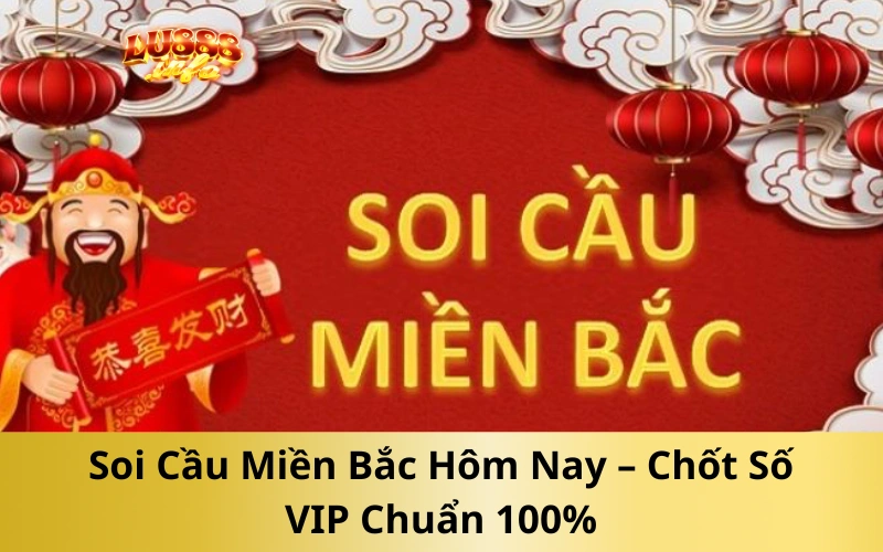 Soi Cầu Miền Bắc Hôm Nay – Chốt Số VIP Chuẩn 100%