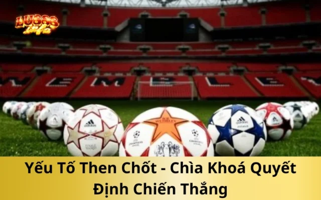 Yếu Tố Then Chốt - Chìa Khoá Quyết Định Chiến Thắng